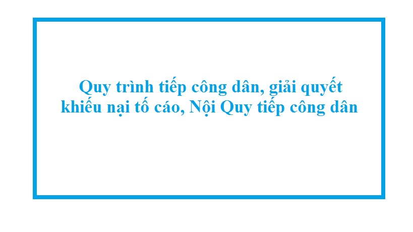 Quy trình tiếp công dân, giải quyết khiếu nại tố cáo, Nội Quy tiếp công dân